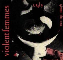 Violent Femmes : Ugly - Gimme the Car